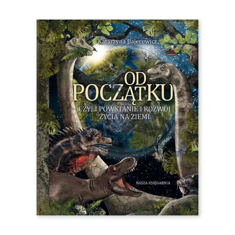 Od początku, czyli powstanie i rozwój życia na Ziemi