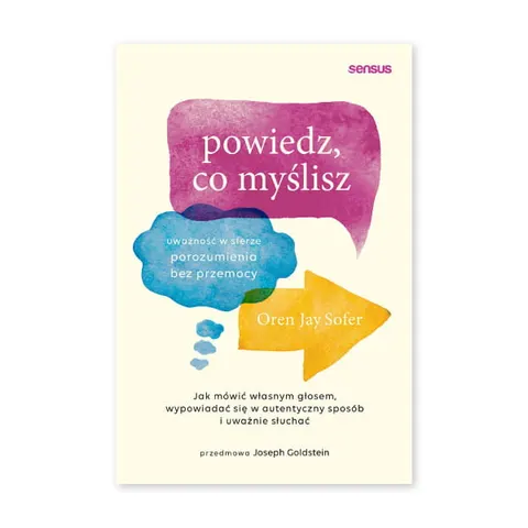 Powiedz, co myślisz. Uważność w sferze porozumienia bez przemocy