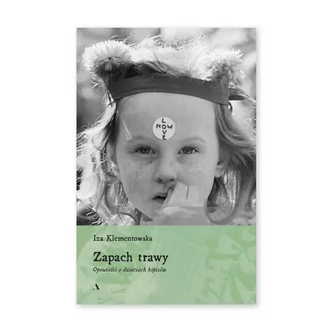 Zapach trawy. Opowieści o dzieciach hipisów