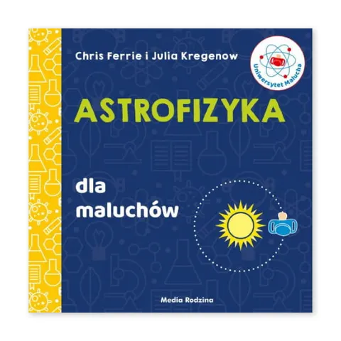 Uniwersytet malucha. Astrofizyka dla maluchów