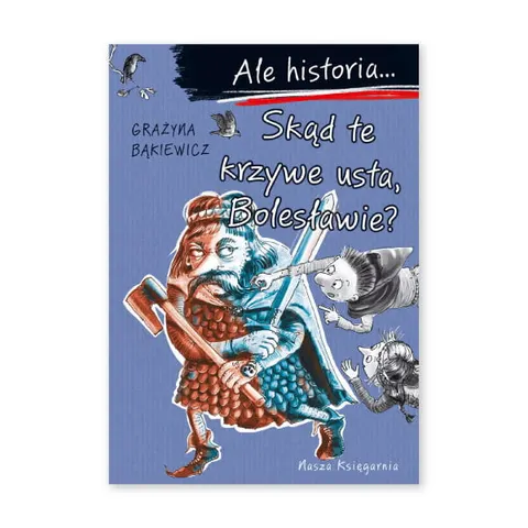 Ale historia... Skąd te krzywe usta, Bolesławie?