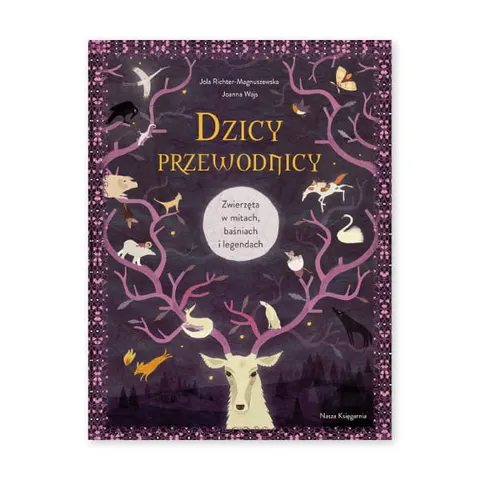 Dzicy przewodnicy. Zwierzęta w mitach, baśniach i legendach