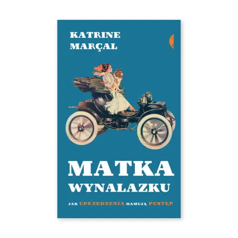Matka wynalazku. Jak uprzedzenia hamują postęp