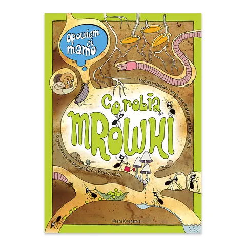 Opowiem ci mamo co robią mrówki