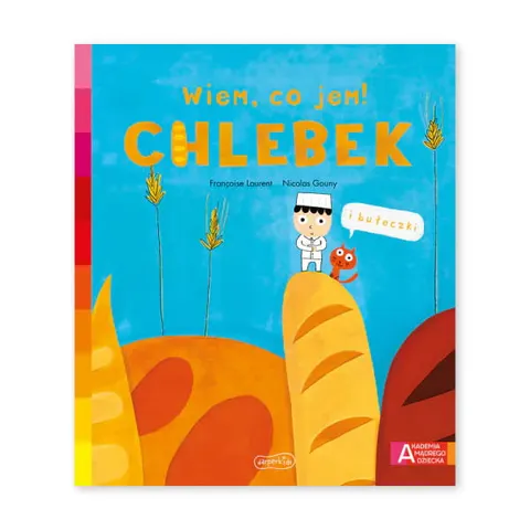 Chlebek. Akademia mądrego dziecka. Wiem, co jem!