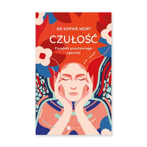 Czułość. Poradnik pozytywnego egoizmu