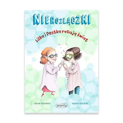 Nierozłączki. Lilka i Pestka ratują świat