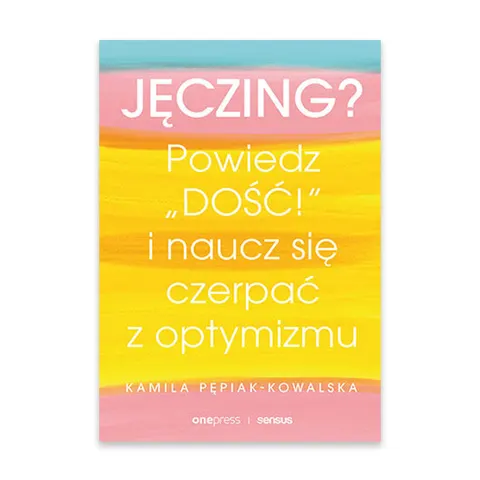 Jęczing? Powiedź "dość!" i naucz się czerpać z optymizmu