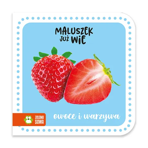 Owoce i warzywa. Maluszek już wie