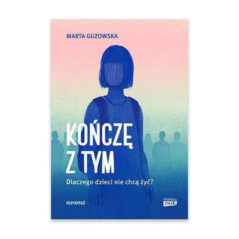 Kończę z tym. Dlaczego dzieci nie chcą żyć?