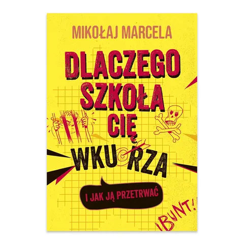 Dlaczego szkoła cię wkurza i jak ją przetrwać