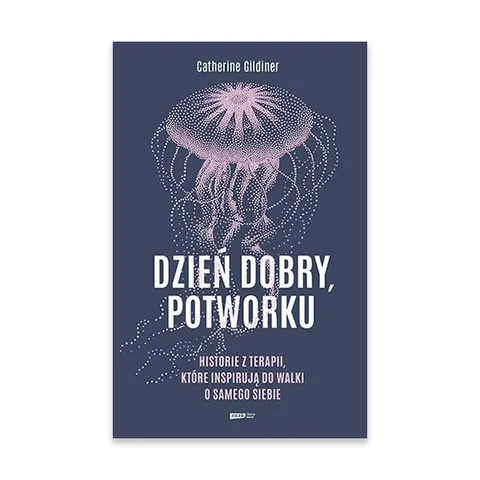 Dzień dobry, potworku. Historie z terapii, które inspirują do walki o samego siebie