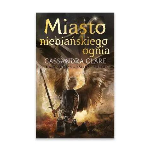 Miasto niebiańskiego ognia. Dary anioła. Tom 6