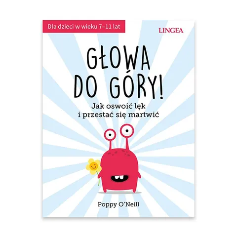 Głowa do góry! Jak oswoić lęk i przestać się martwić