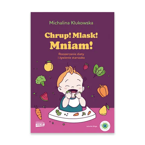 Chrup! Mlask! Mniam! Rozszerzanie diety i żywienie starszaka
