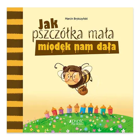 Jak pszczółka mała miodek nam dała