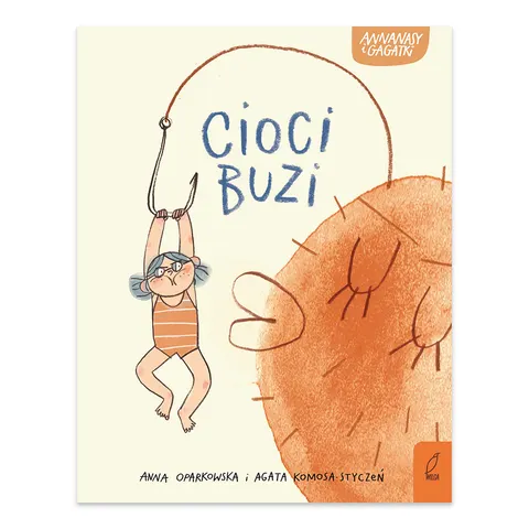 Cioci buzi. Annanasy i gagatki. Tom 1