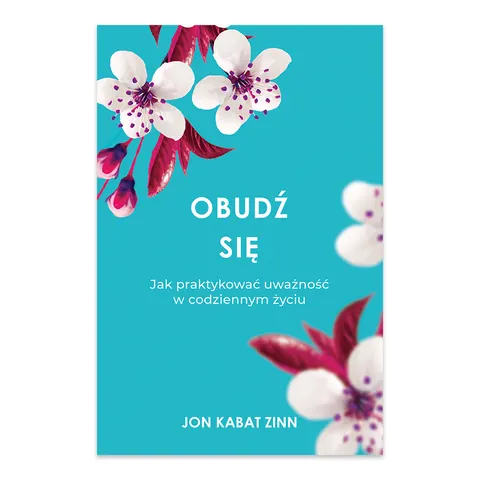 Obudź się. Jak praktykować uważność w codziennym życiu