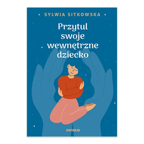 Przytul swoje wewnętrzne dziecko