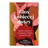 Głos kobiecej duszy. Siedem opowieści o pożądaniu, miłości, wzrastaniu i sile