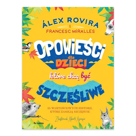 Opowieści dla dzieci, które chcą być szczęśliwe