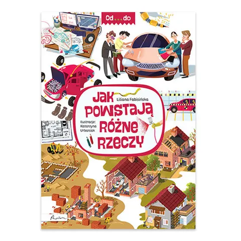 Od... do. Jak powstają różne rzeczy