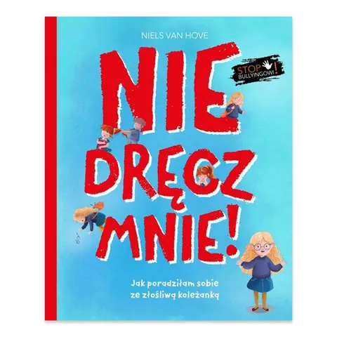 Nie dręcz mnie! Jak poradziłam sobie z prześladowaniem