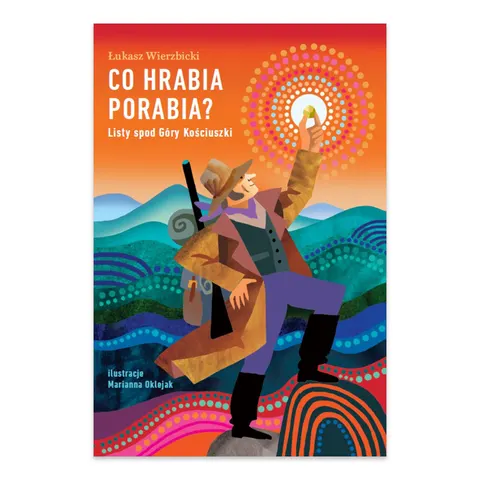 Co hrabia porabia? Listy spod Góry Kościuszki