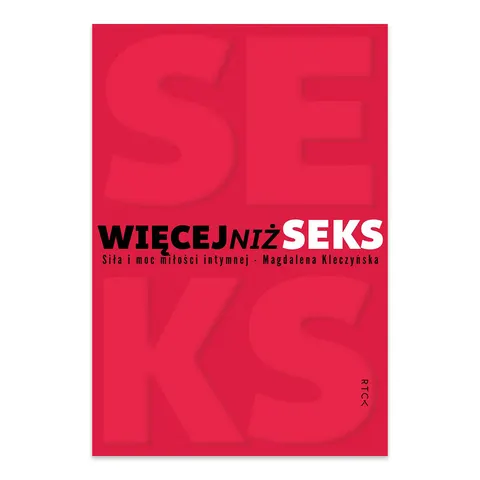 Więcej niż seks. Siła i moc miłości intymnej