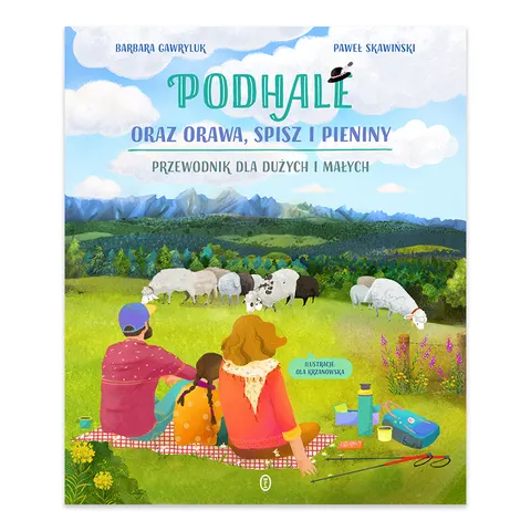 Podhale oraz Orawa, Spisz i Pieniny. Przewodnik dla dużych i małych