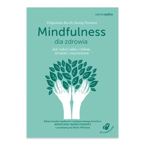 Mindfulness dla zdrowia. Jak radzić sobie z bólem, stresem i zmęczeniem
