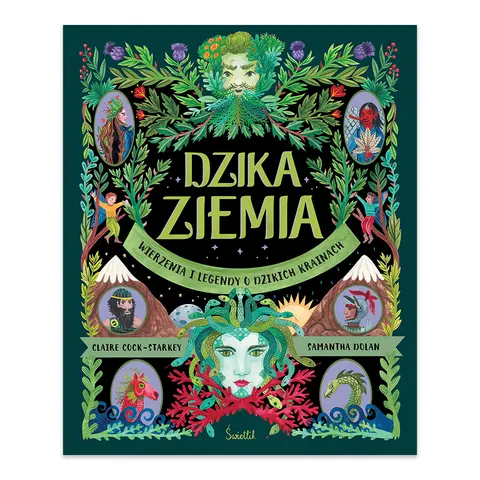 Dzika Ziemia. Wierzenia i legendy o dzikich krainach