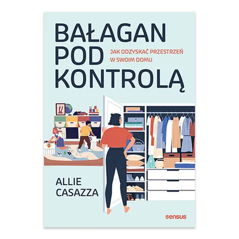 Bałagan pod kontrolą. Jak odzyskać przestrzeń w swoim domu