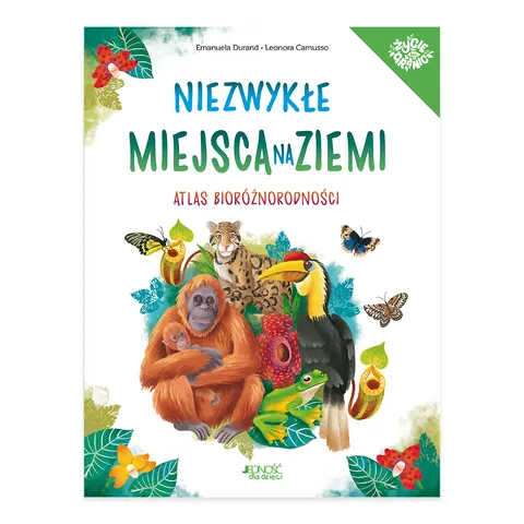 Niezwykłe miejsca na Ziemi. Atlas bioróżnorodności