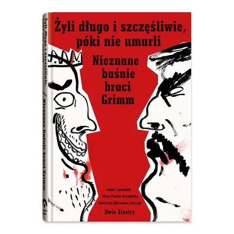 Żyli długo i szczęśliwie, póki nie umarli. Nieznane baśnie braci Grimm