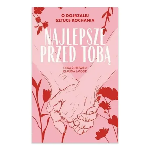 Najlepsze przed Tobą. O dojrzałej sztuce kochania