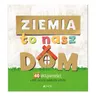 Ziemia to nasz dom. 40 aktywności, które uczą szacunku do natury