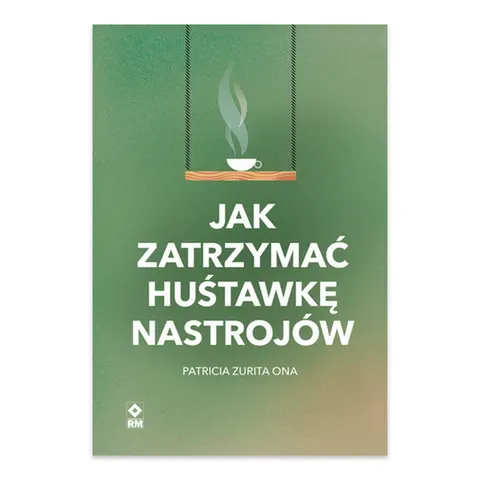Jak zatrzymać huśtawkę nastrojów