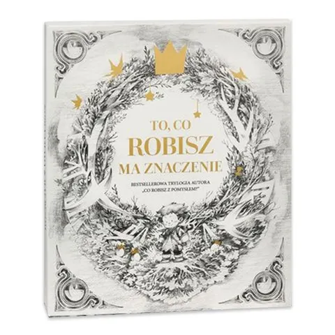 To co robisz ma znaczenie