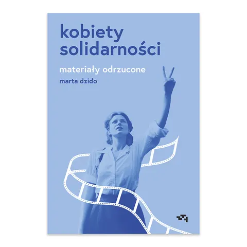 Kobiety Solidarności. Materiały odrzucone