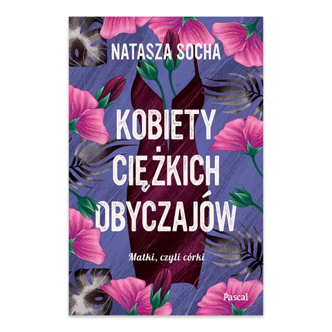 Kobiety ciężkich obyczajów. Matki czyli córki. Tom 3