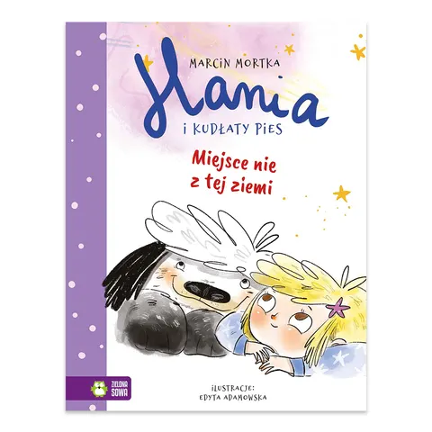 Miejsce nie z tej ziemi. Hania i Kudłaty Pies. Tom 2
