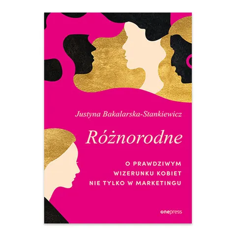 Różnorodne. O prawdziwym wizerunku kobiet nie tylko w marketingu