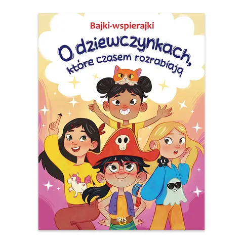 O dziewczynkach, które czasem rozrabiają. Bajki-wspierajki
