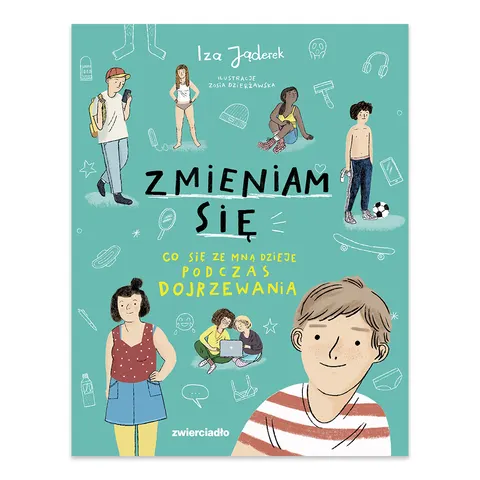 Zmieniam się. Co się ze mną dzieje podczas dojrzewania