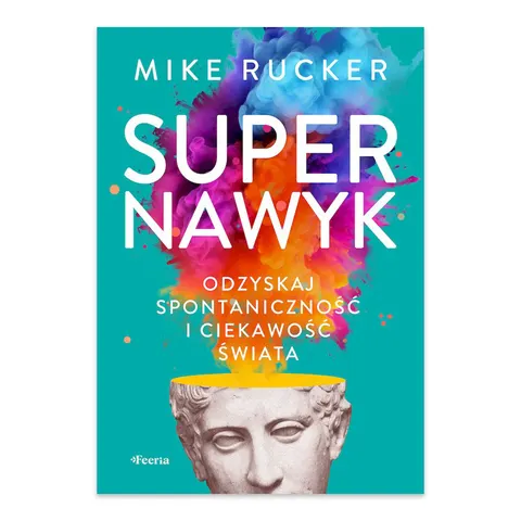 Supernawyk. Odzyskaj spontaniczność i ciekawość świata