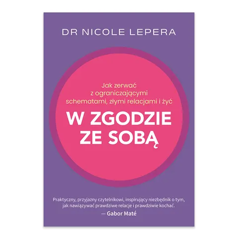 Jak zerwać z ograniczającymi schematami, złymi relacjami i żyć w zgodzie ze sobą