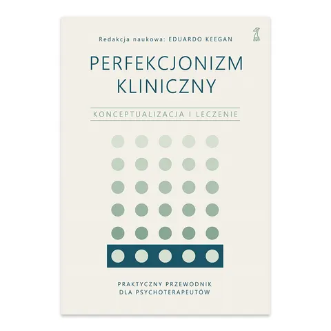 Perfekcjonizm kliniczny. Konceptualizacja i leczenie