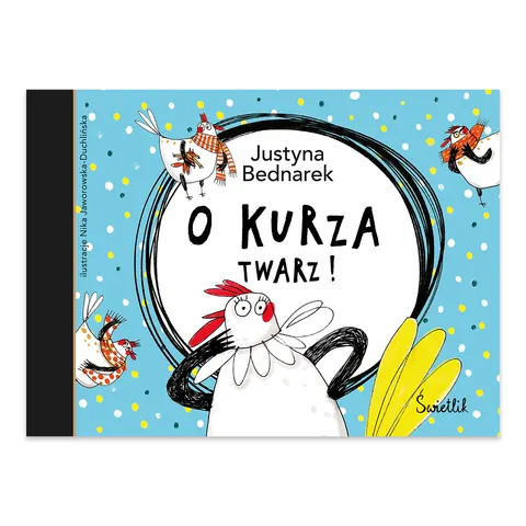 O kurza twarz!