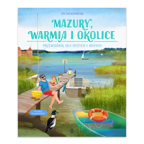 Mazury, Warmia i okolice. Przewodnik dla dużych i małych